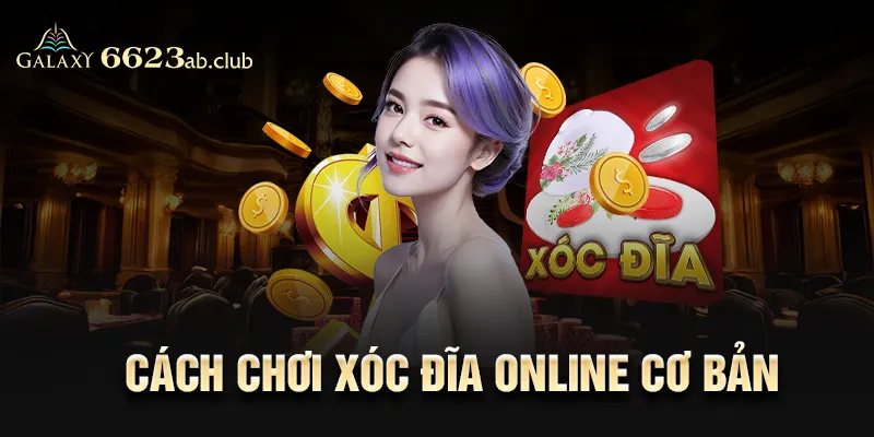 cách chơi xóc đĩa online cơ bản