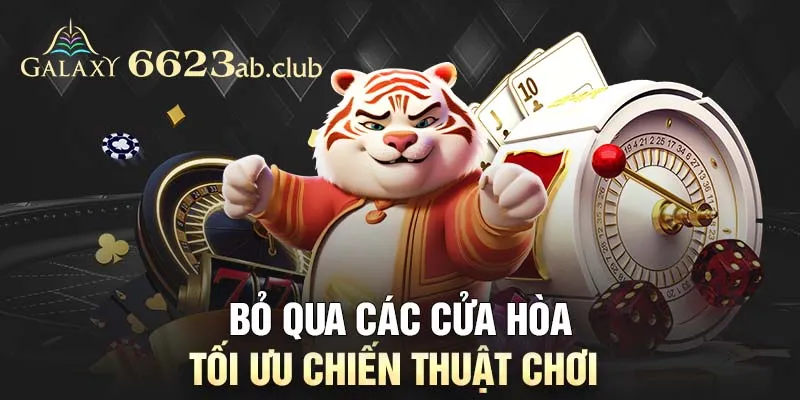 Bỏ qua các cửa hòa - Tối ưu chiến thuật chơi