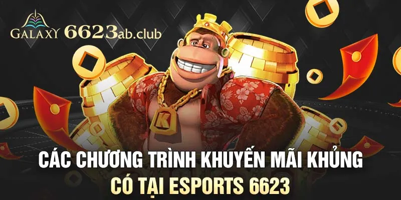 Các chương trình khuyến mãi khủng có tại Esports 6623