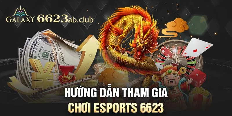 Hướng dẫn tham gia chơi Esports 6623