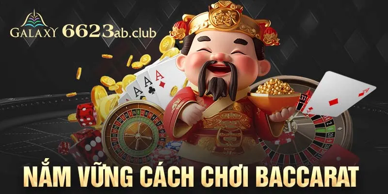 Nắm vững cách chơi Baccarat