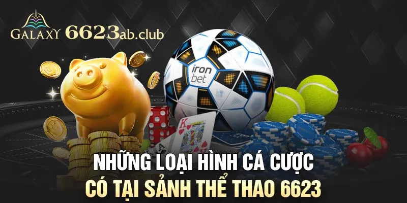 Những loại hình cá cược có tại sảnh thể thao 6623