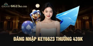 Đăng nhập Key6623 thưởng 439k