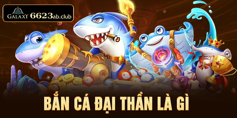 bắn cá Đại Thần là gì