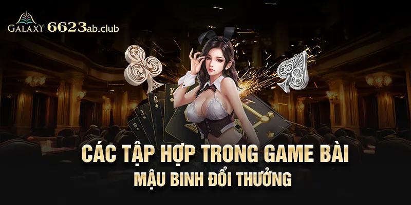 Các tập hợp trong game bài mậu binh đổi thưởng