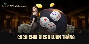 Cách chơi Sicbo luôn thắng