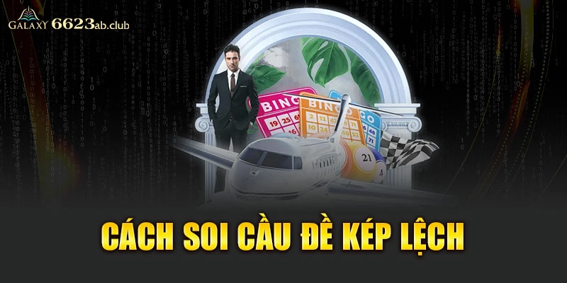 Cách soi cầu đề kép lệch