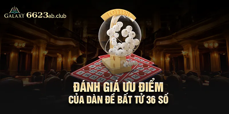 Đánh giá ưu điểm của dàn đề bất tử 36 số