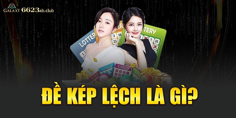 Đề kép lệch là gì?