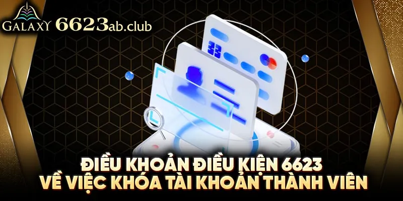 Điều khoản điều kiện 6623 trong việc đăng ký tài khoản