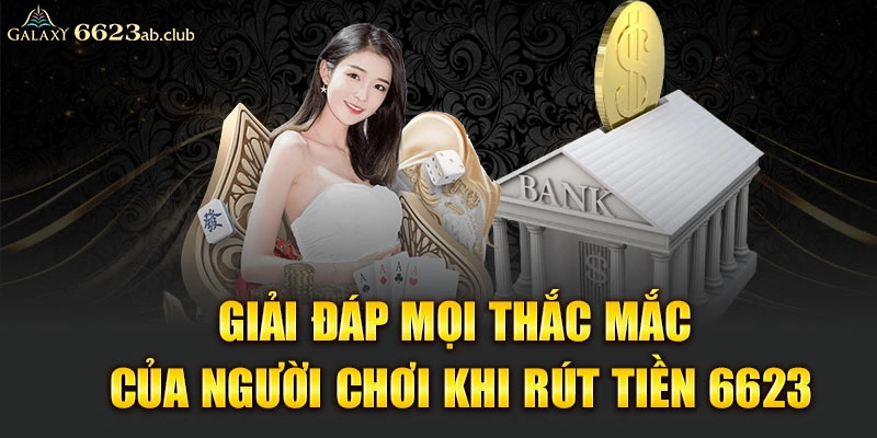 Giải đáp mọi thắc mắc của người chơi khi rút tiền 6623