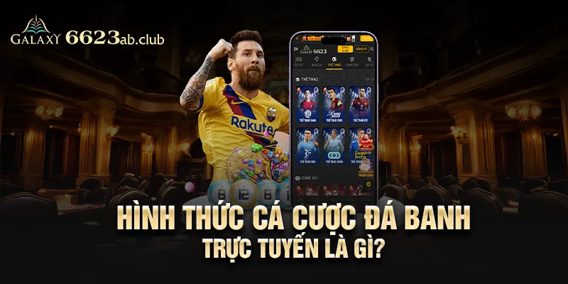 Hình thức cá cược đá banh trực tuyến là gì?