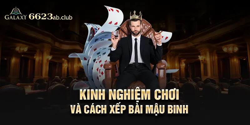 Kinh nghiệm chơi và cách xếp bài Mậu Binh