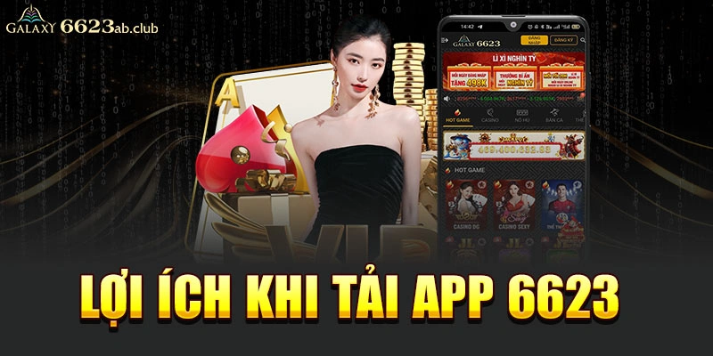 Lợi ích khi tải app 6623