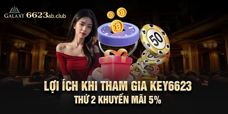 Lợi ích khi tham gia key6623 thứ 2 khuyến mãi 5%