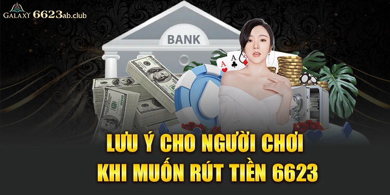 Lưu ý cho người chơi khi muốn rút tiền 6623