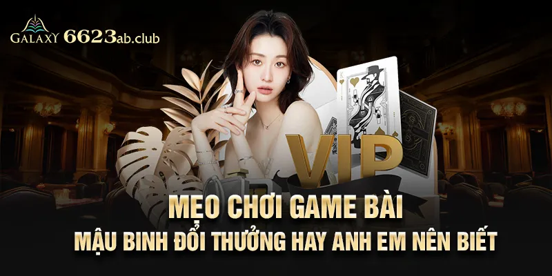 Mẹo chơi game bài mậu binh đổi thưởng hay anh em nên biết