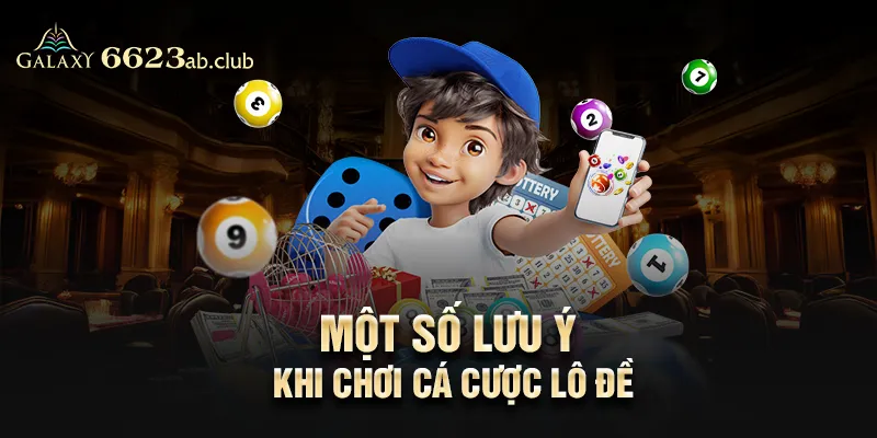 Một số lưu ý khi chơi Cá cược lô đề