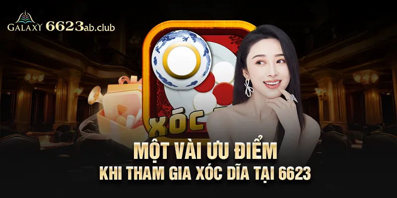 Một vài ưu điểm khi tham gia xóc dĩa tại 6623