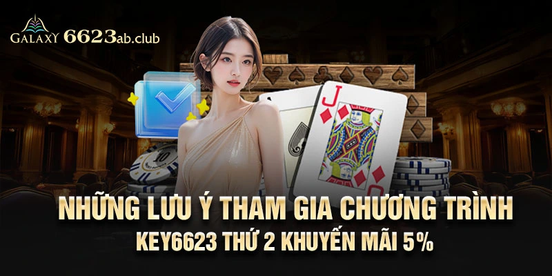 Những lưu ý tham gia chương trình Key6623 thứ 2 khuyến mãi 5%