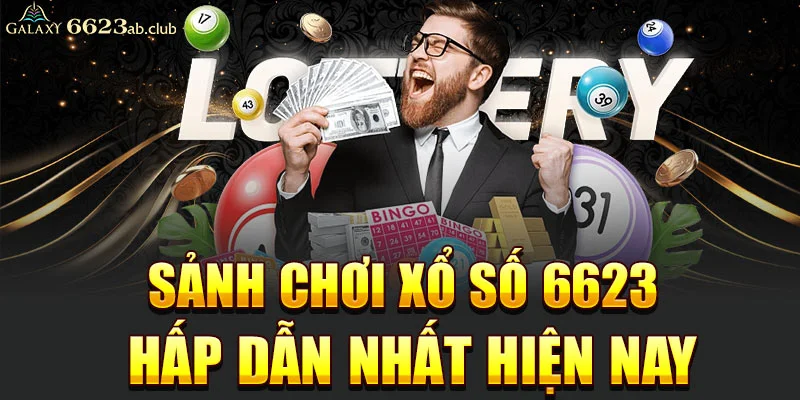 Sảnh chơi Xổ số 6623 hấp dẫn nhất hiện nay