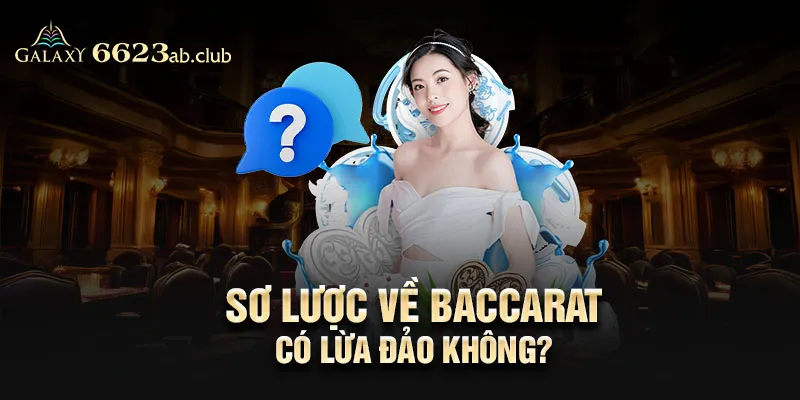 Sơ lược về Baccarat có lừa đảo không?