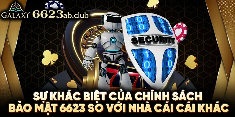 Sự khác biệt của chính sách bảo mật 6623 so với nhà cái khác