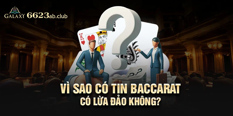 Vì sao có tin baccarat có lừa đảo không?