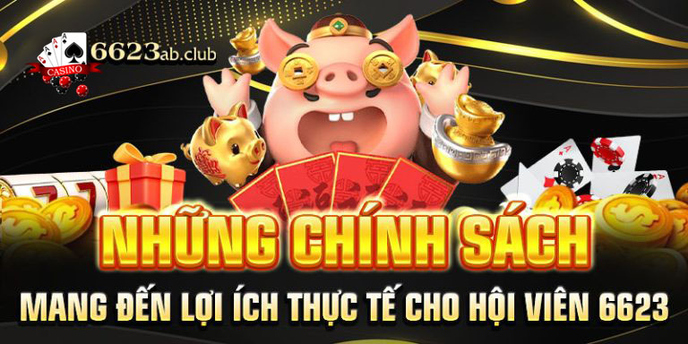 Những chính sách mang đến lợi ích thực tế cho hội viên 6623